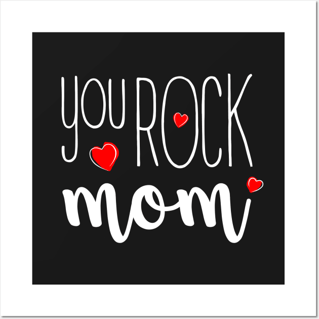 You Rock Mom - gift for Mom Wall Art by Love2Dance